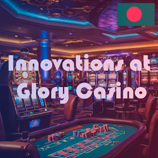 Innovations at Glory Casino